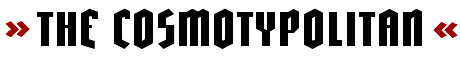 &raquo;THE COSMOTYPOLITAN&laquo;